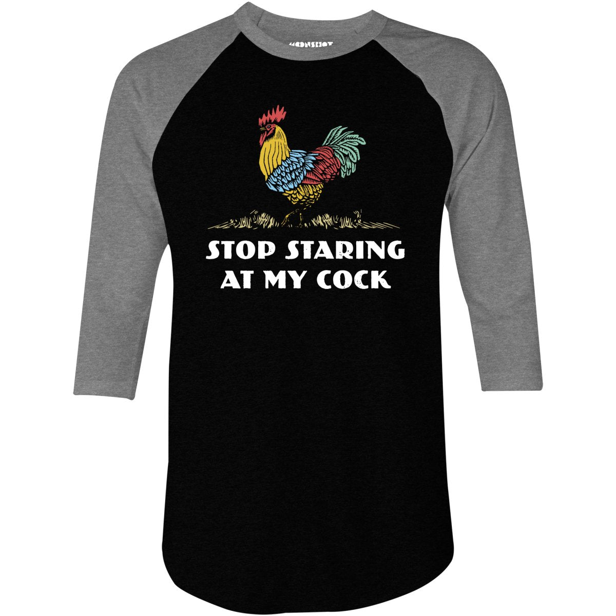 Stop Staring at My Cock - 3/4 Sleeve Raglan T-Shirt