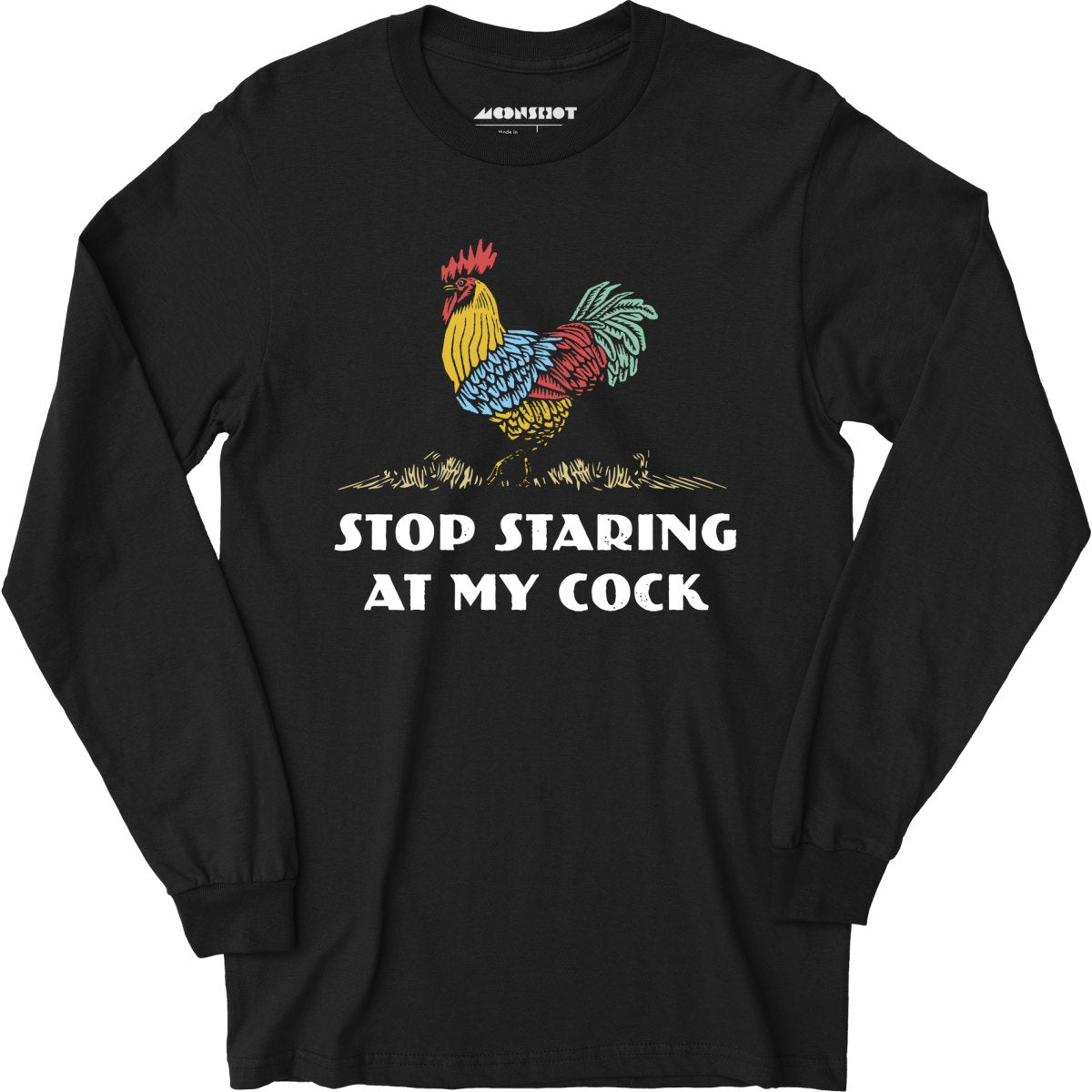 Stop Staring at My Cock - Long Sleeve T-Shirt