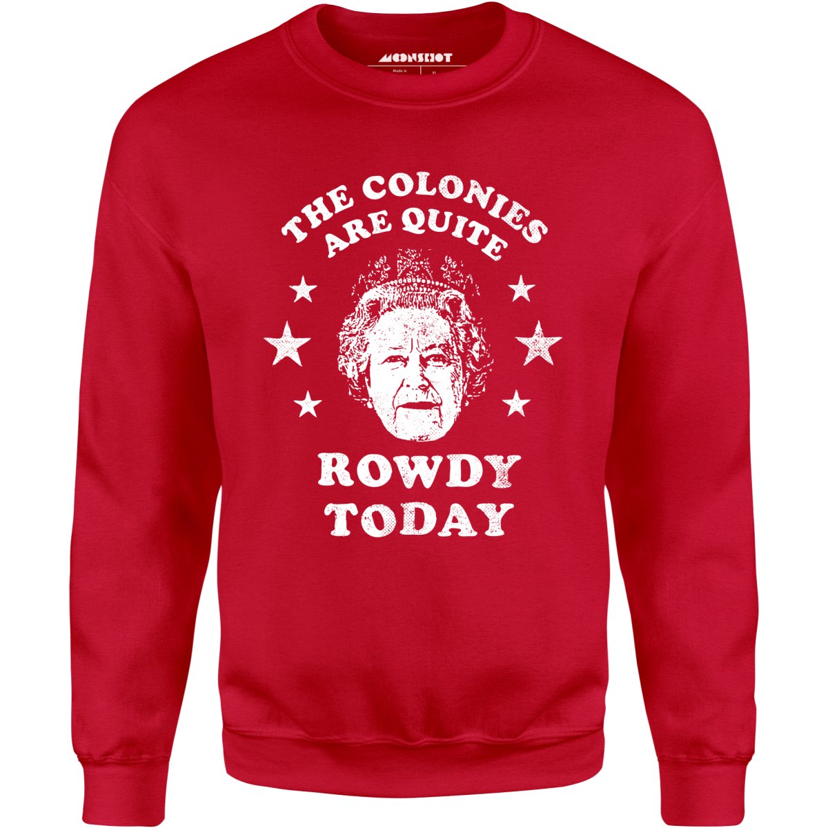 The Colonies Are Quite Rowdy Today - Unisex Sweatshirt