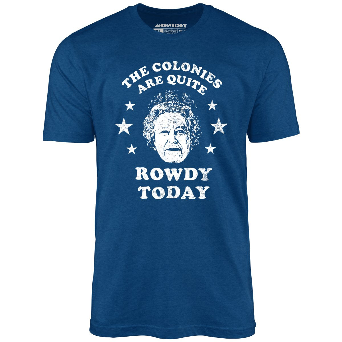The Colonies Are Quite Rowdy Today - Unisex T-Shirt