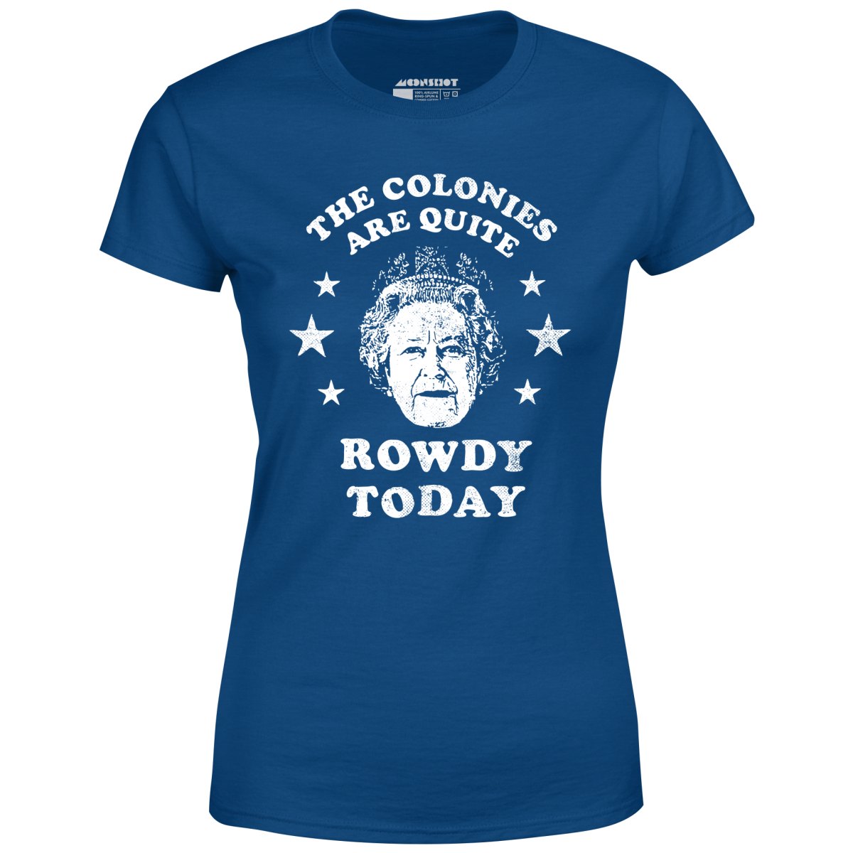 The Colonies Are Quite Rowdy Today - Women's T-Shirt