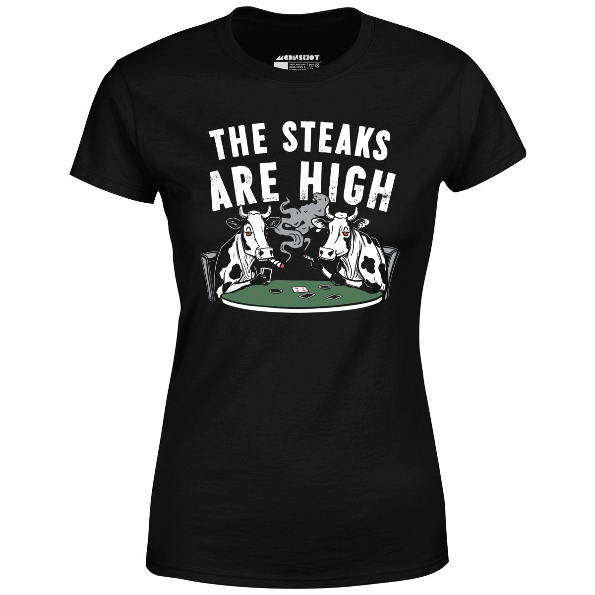 The Steaks Are High - Women's T-Shirt