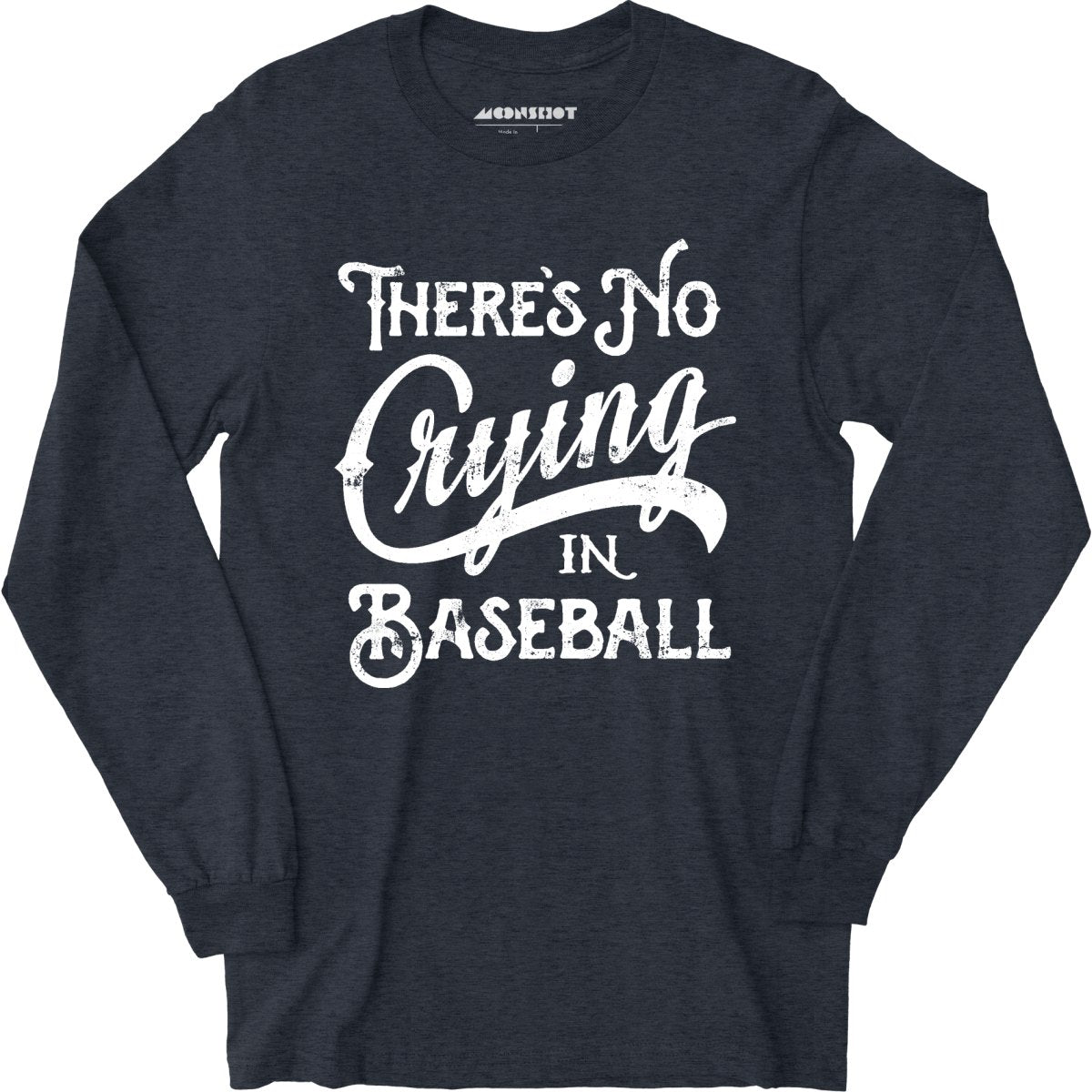 There's No Crying in Baseball - Long Sleeve T-Shirt