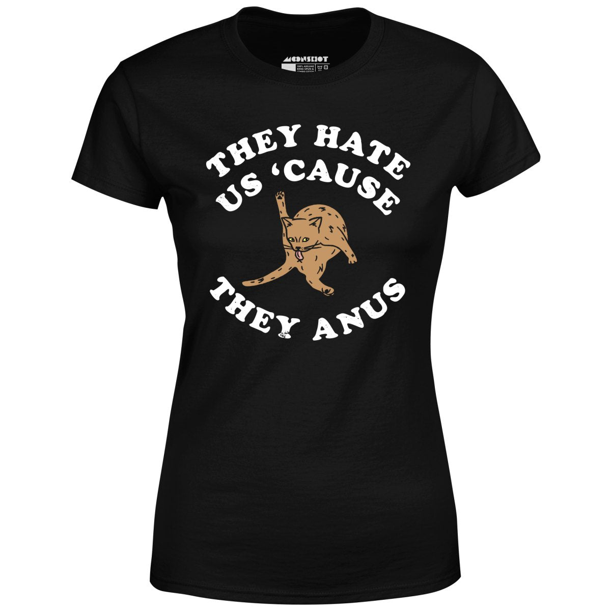 They Hate Us Cause They Anus - Women's T-Shirt