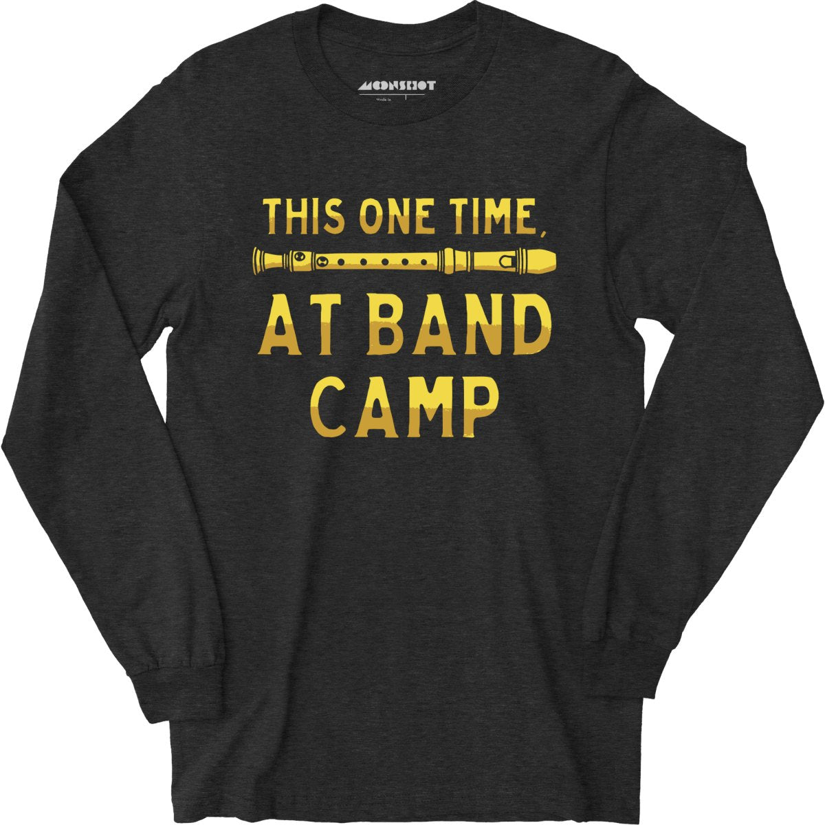 This One Time, at Band Camp - Long Sleeve T-Shirt