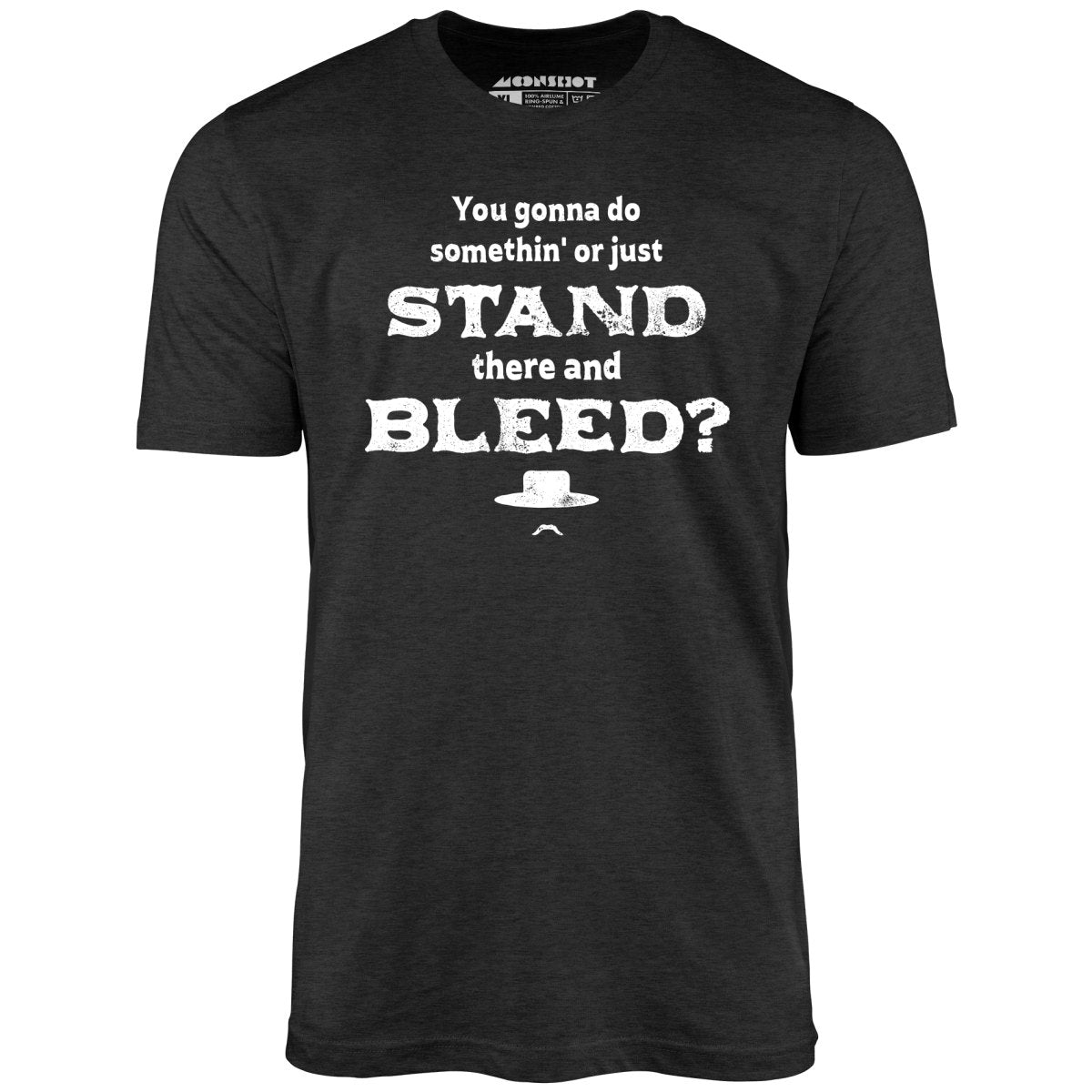 Tombstone Stand There and Bleed - Unisex T-Shirt