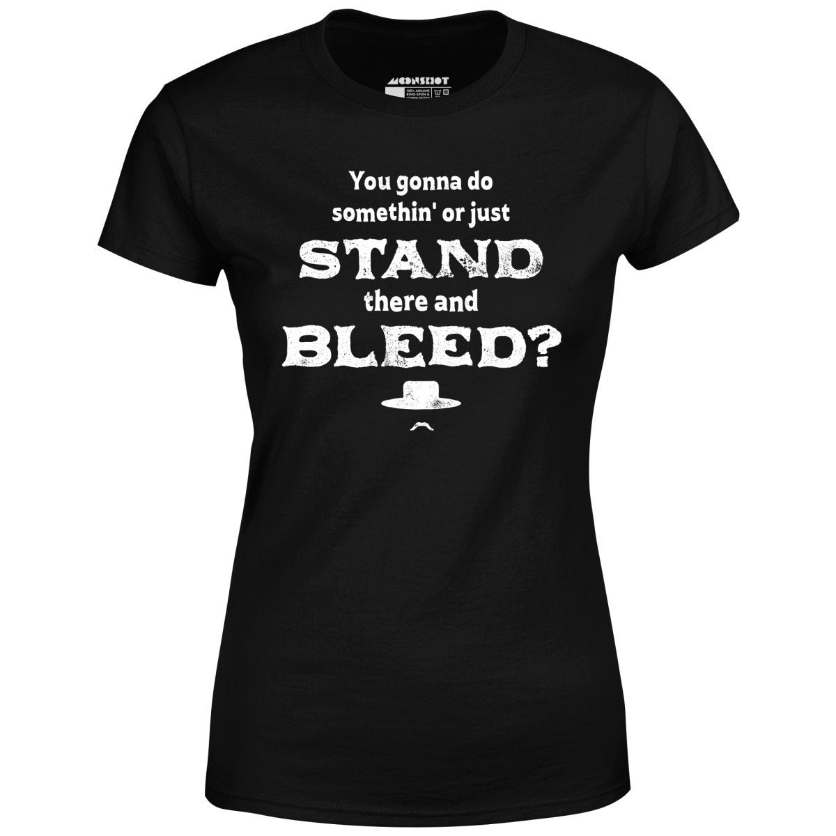 Tombstone Stand There and Bleed - Women's T-Shirt