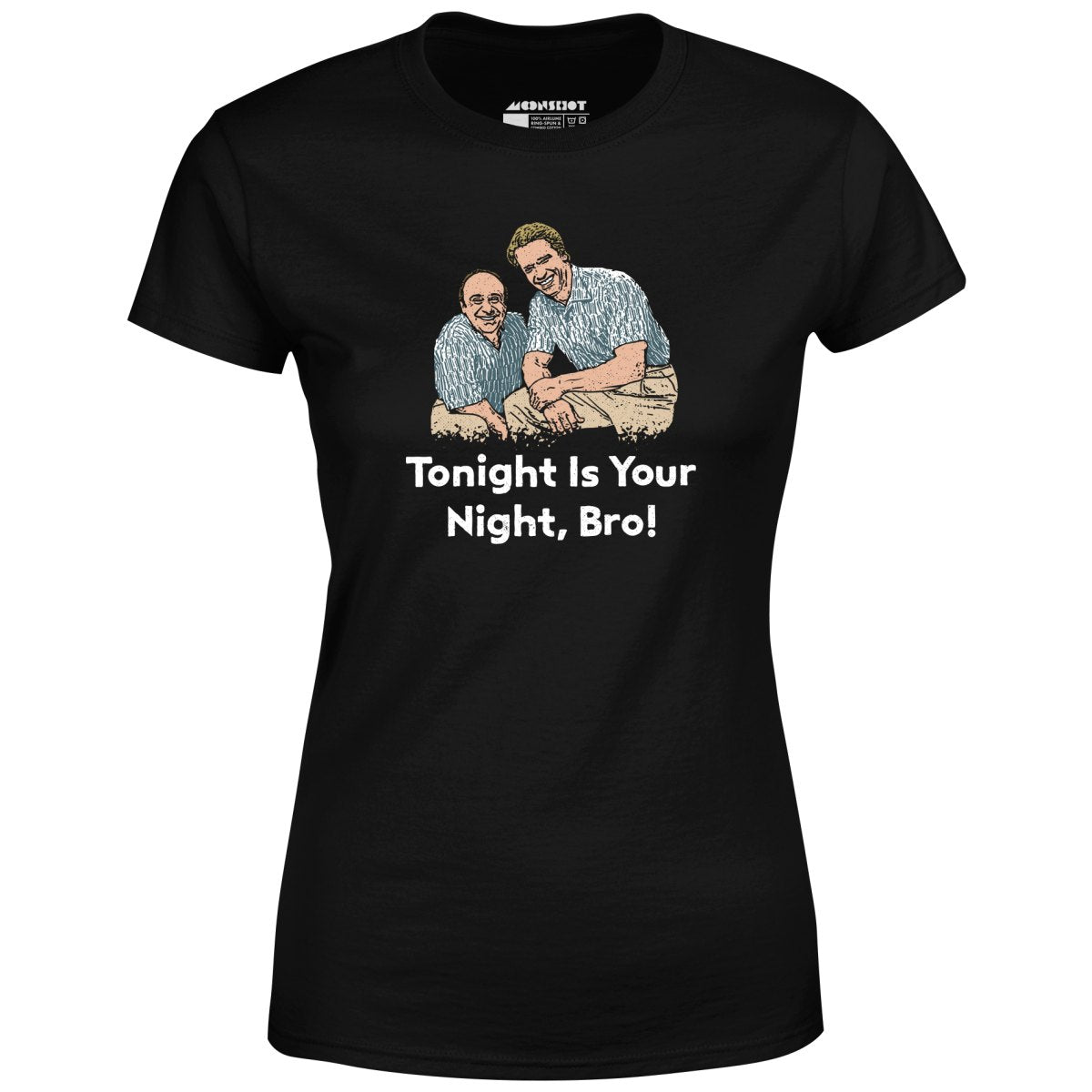 Tonight is Your Night, Bro! - Women's T-Shirt