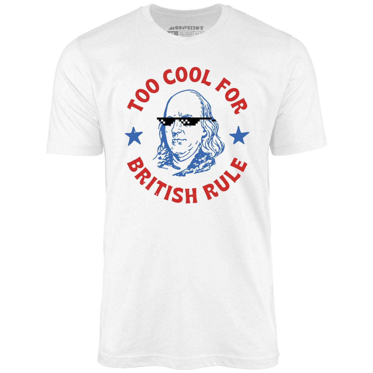 Too Cool For British Rule - Unisex T-Shirt