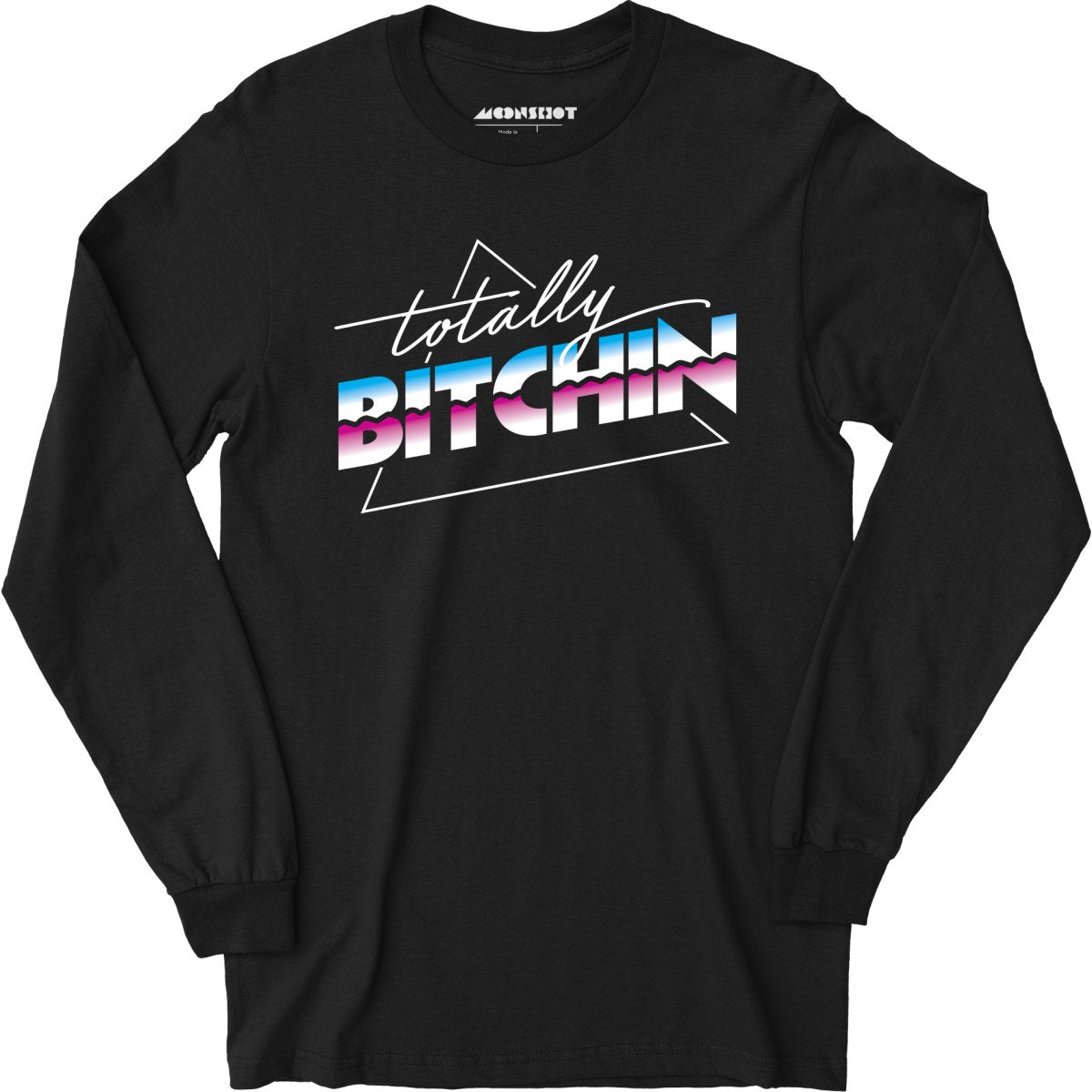 Totally Bitchin - Long Sleeve T-Shirt