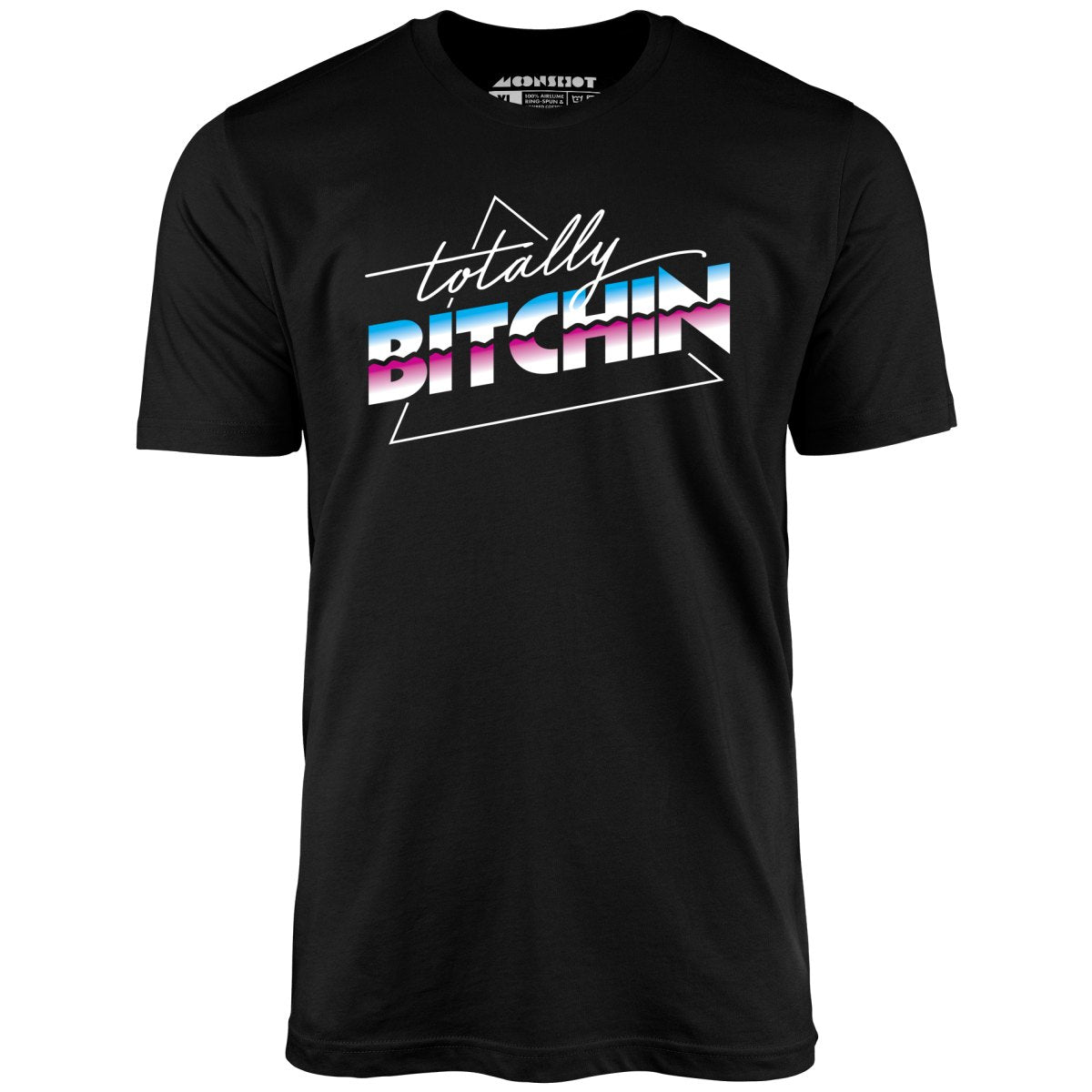 Totally Bitchin - Unisex T-Shirt