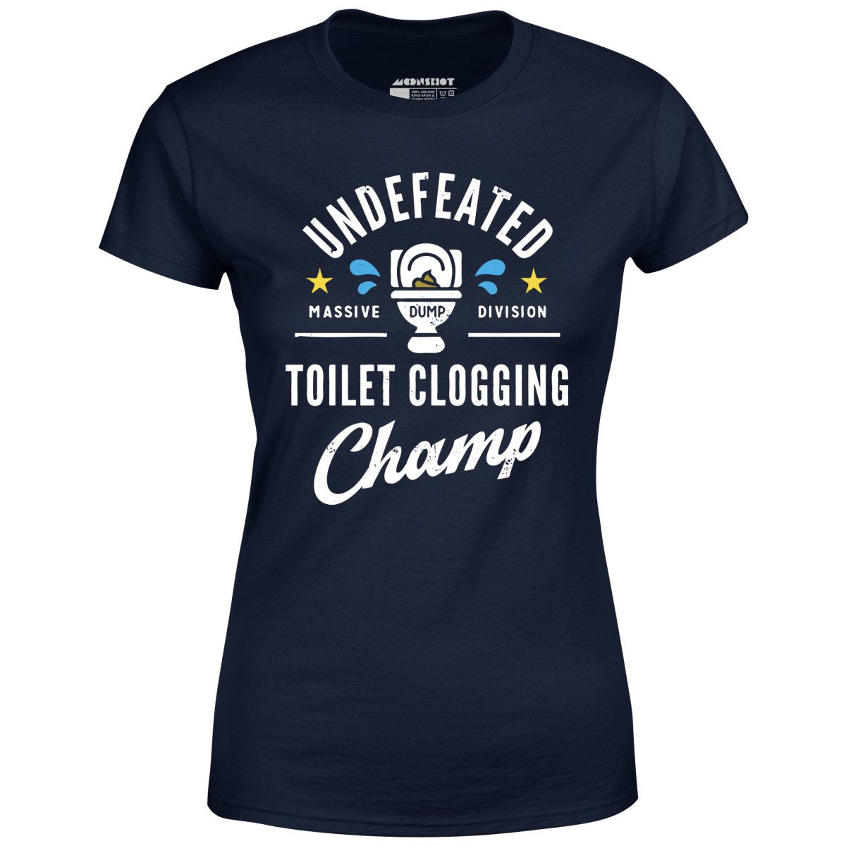 Undefeated Toilet Clogging Champ - Women's T-Shirt