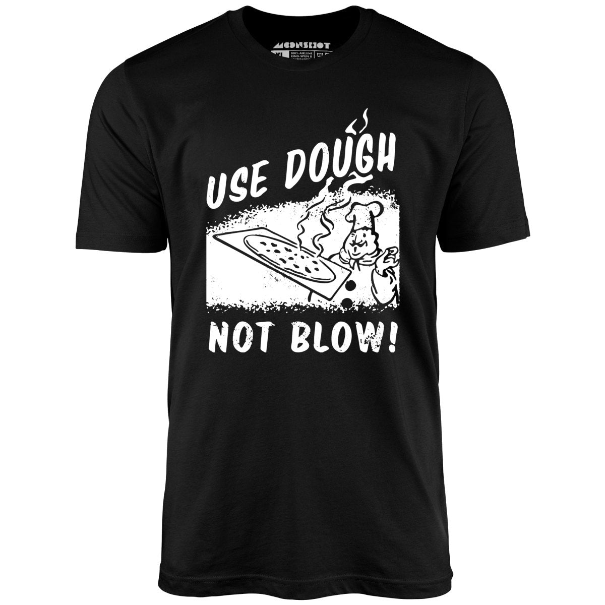 Use Dough Not Blow! - Unisex T-Shirt