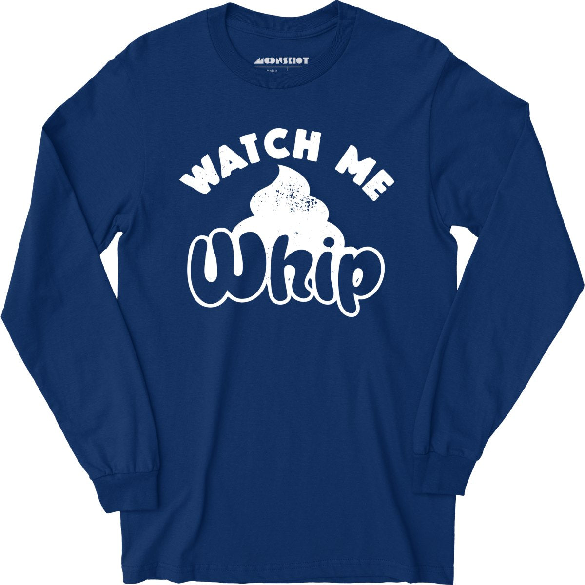 Watch Me Whip - Long Sleeve T-Shirt