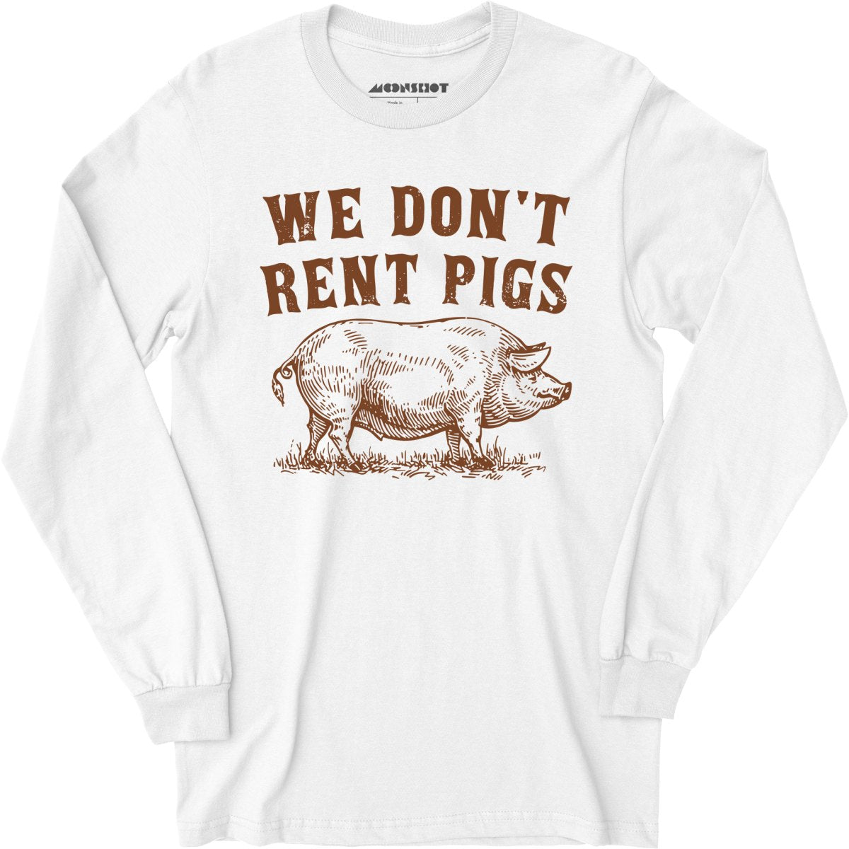 We Don't Rent Pigs - Long Sleeve T-Shirt