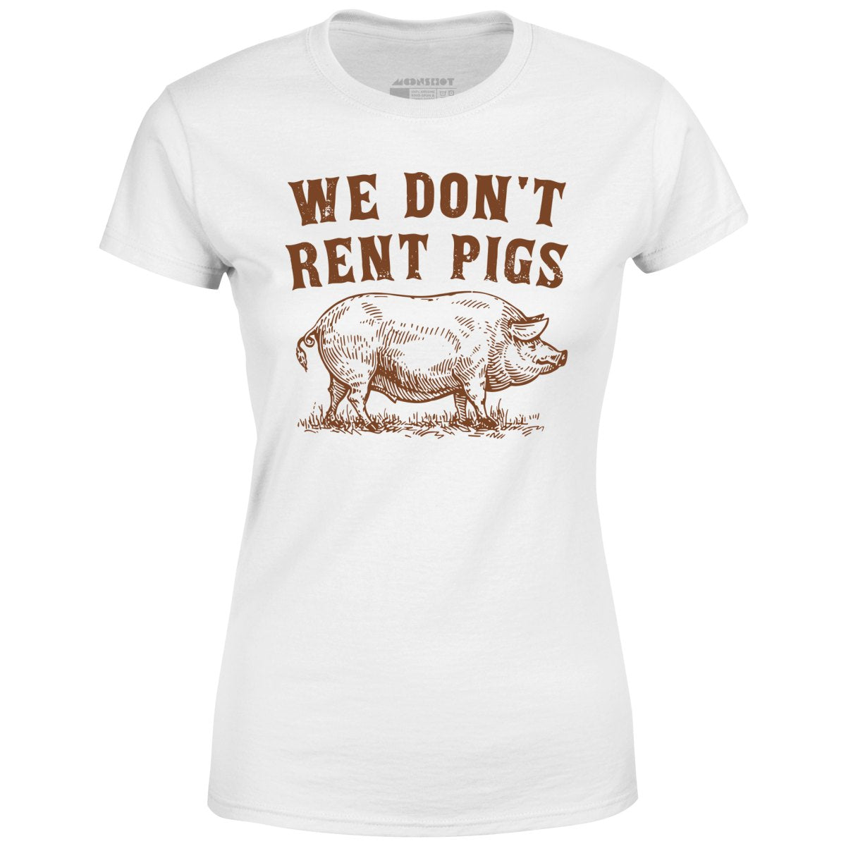 We Don't Rent Pigs - Women's T-Shirt
