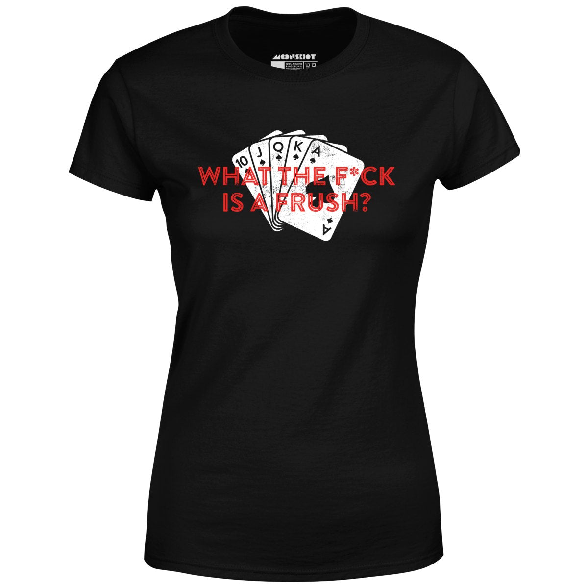 What The F*ck is a Frush? - Women's T-Shirt