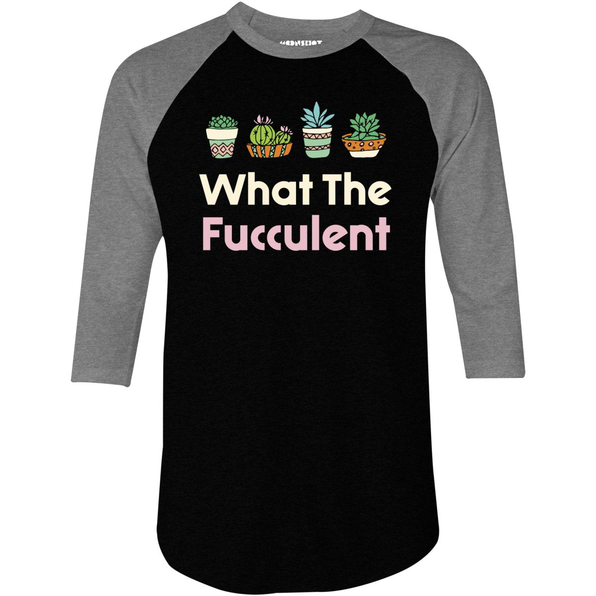 What The Fucculent - 3/4 Sleeve Raglan T-Shirt