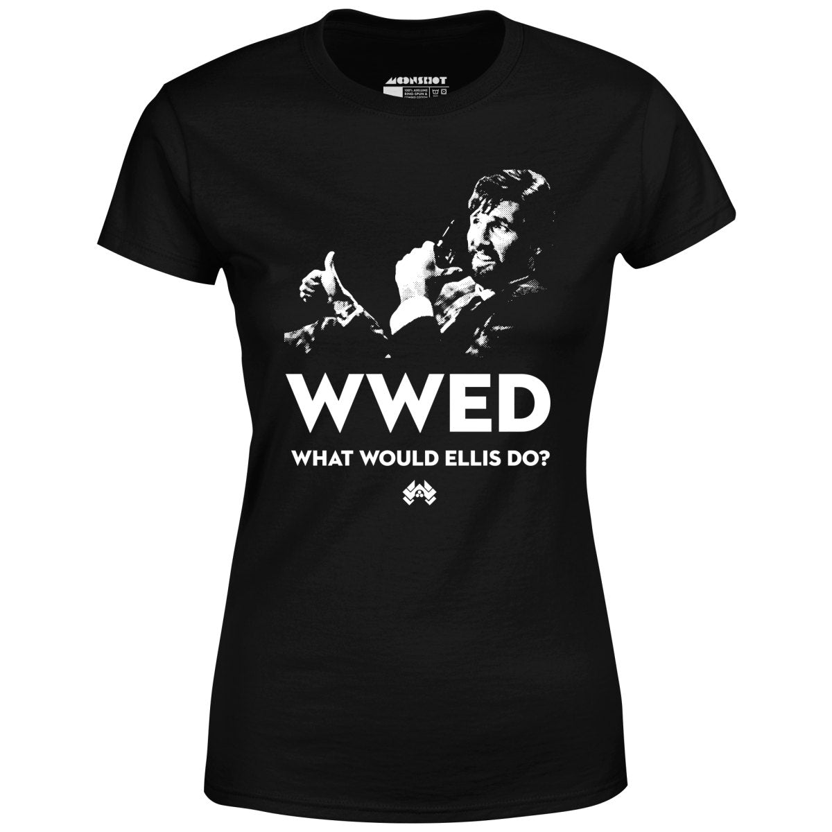 What Would Ellis Do - Funny Die Hard - Women's T-Shirt