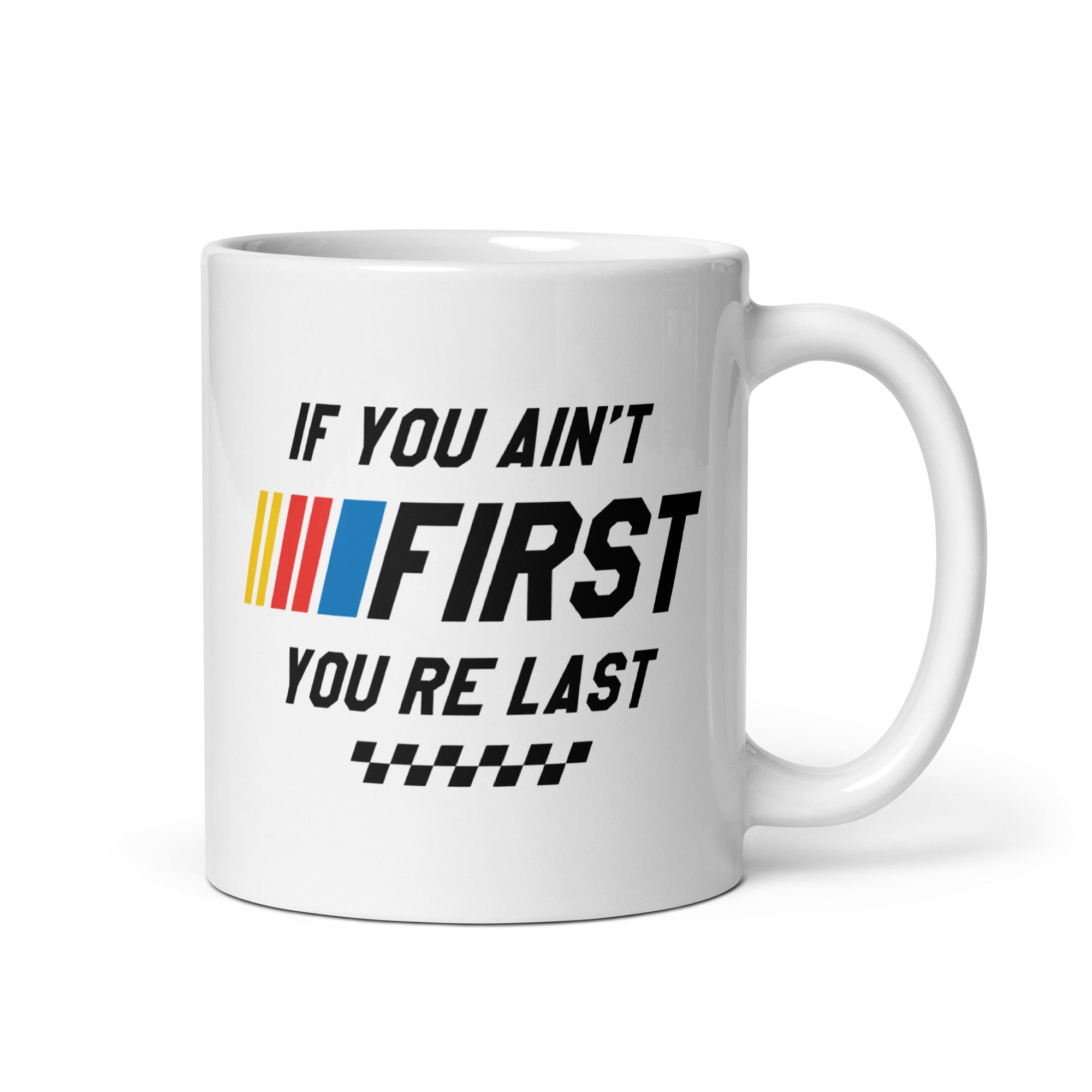 If You Ain't First You're Last - 11oz Coffee Mug