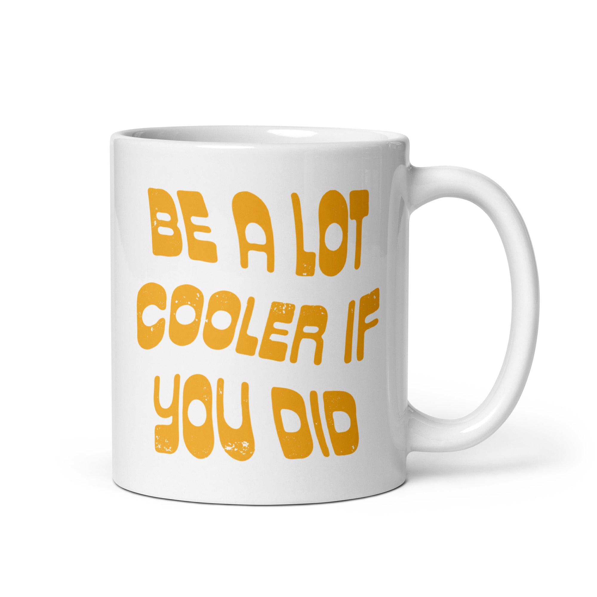 Be a Lot Cooler if You Did - 11oz Coffee Mug