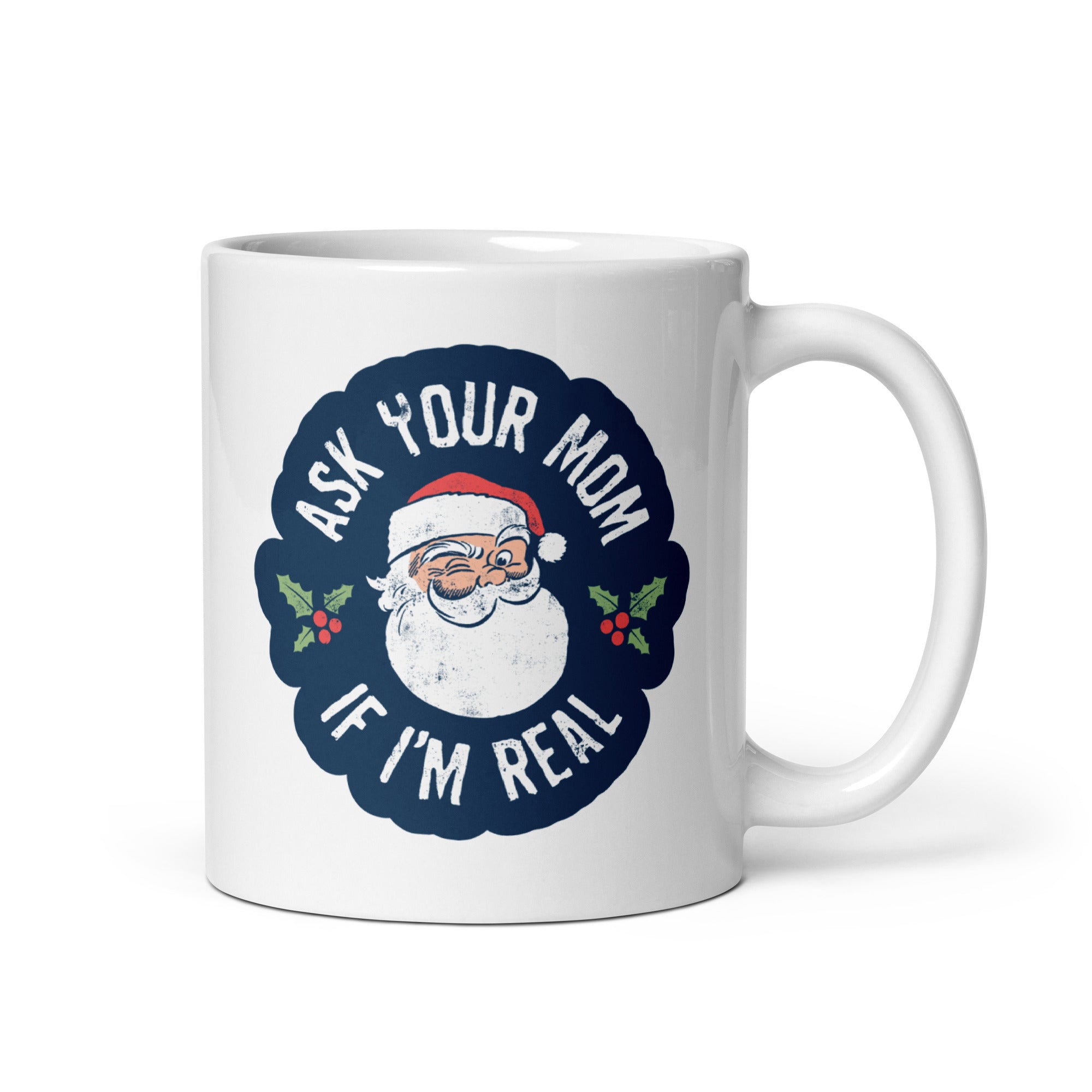 Ask Your Mom if I'm Real - 11oz Coffee Mug