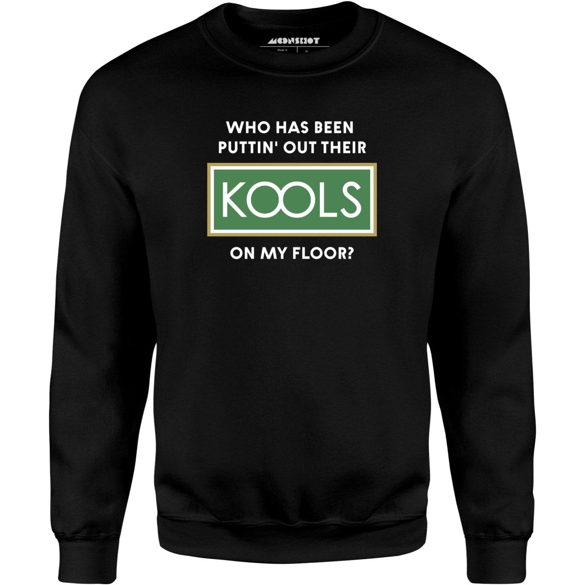 Who Has Been Puttin' Out Their Kools On My Floor? - Unisex Sweatshirt