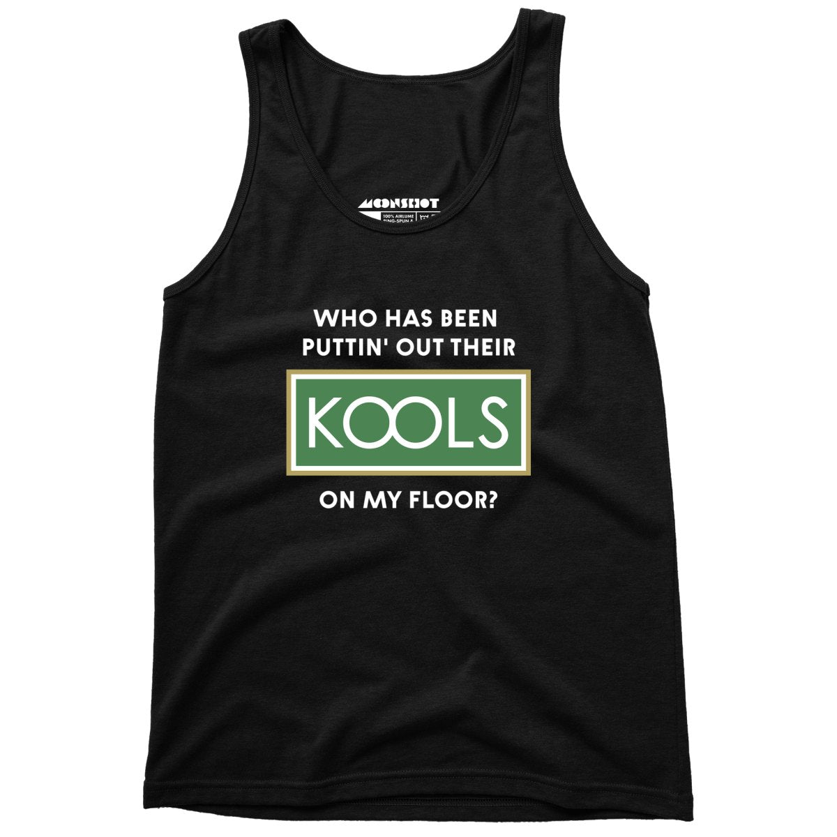 Who Has Been Puttin' Out Their Kools On My Floor? - Unisex Tank Top