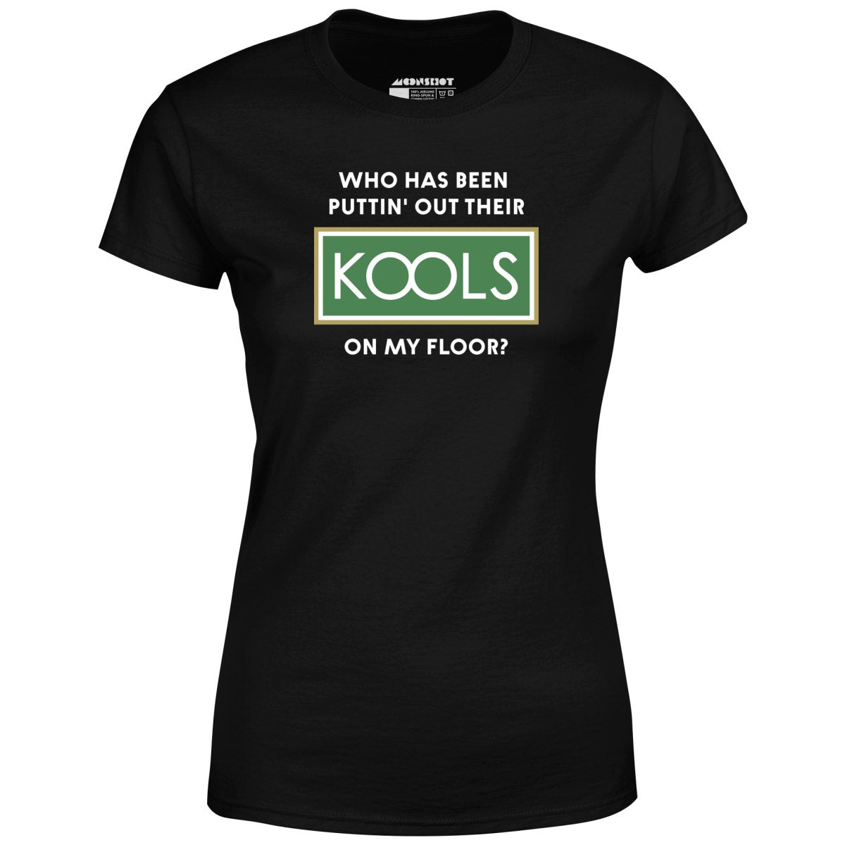 Who Has Been Puttin' Out Their Kools On My Floor? - Women's T-Shirt