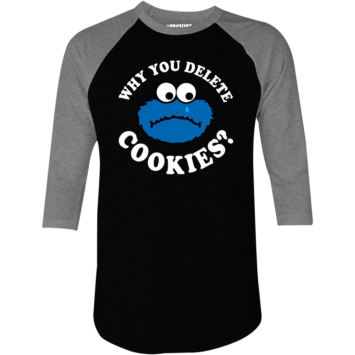 Why You Delete Cookies? - 3/4 Sleeve Raglan T-Shirt