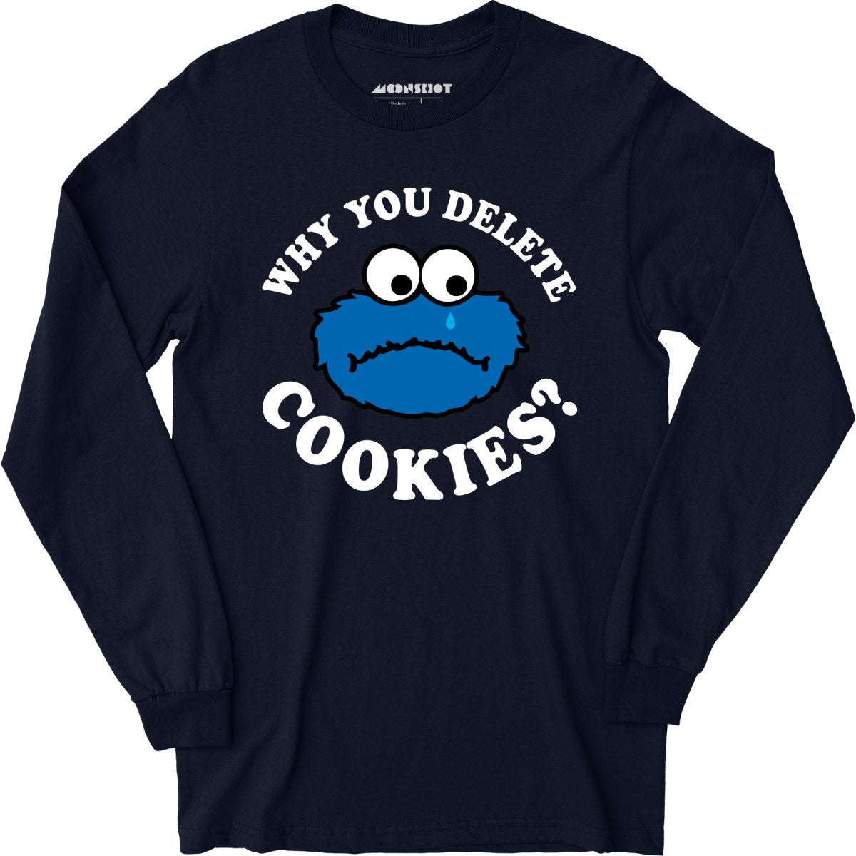 Why You Delete Cookies? - Long Sleeve T-Shirt