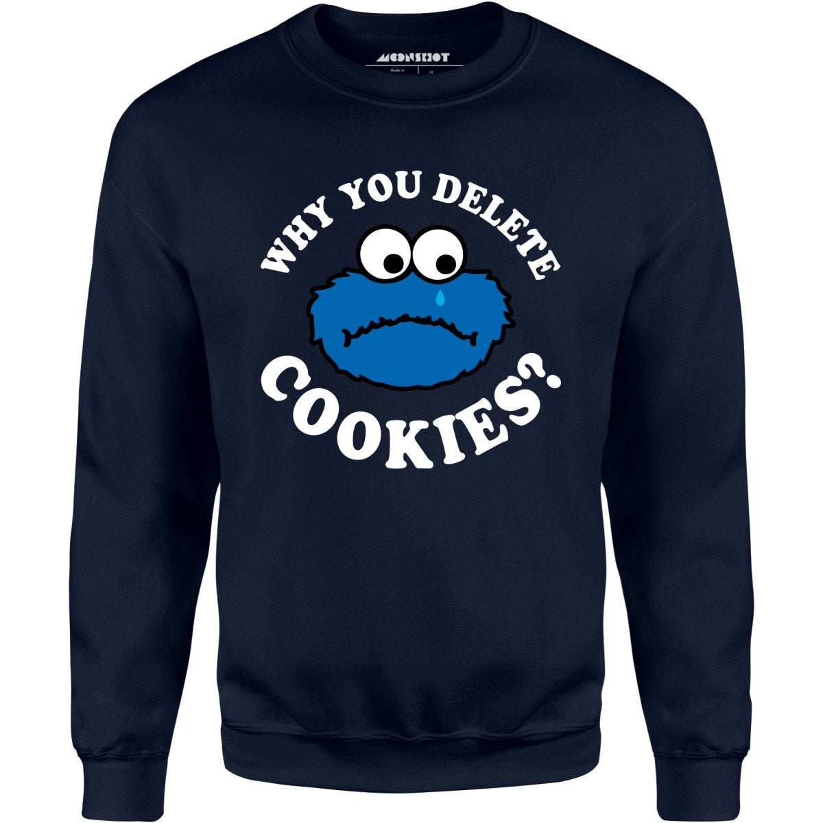 Why You Delete Cookies? - Unisex Sweatshirt