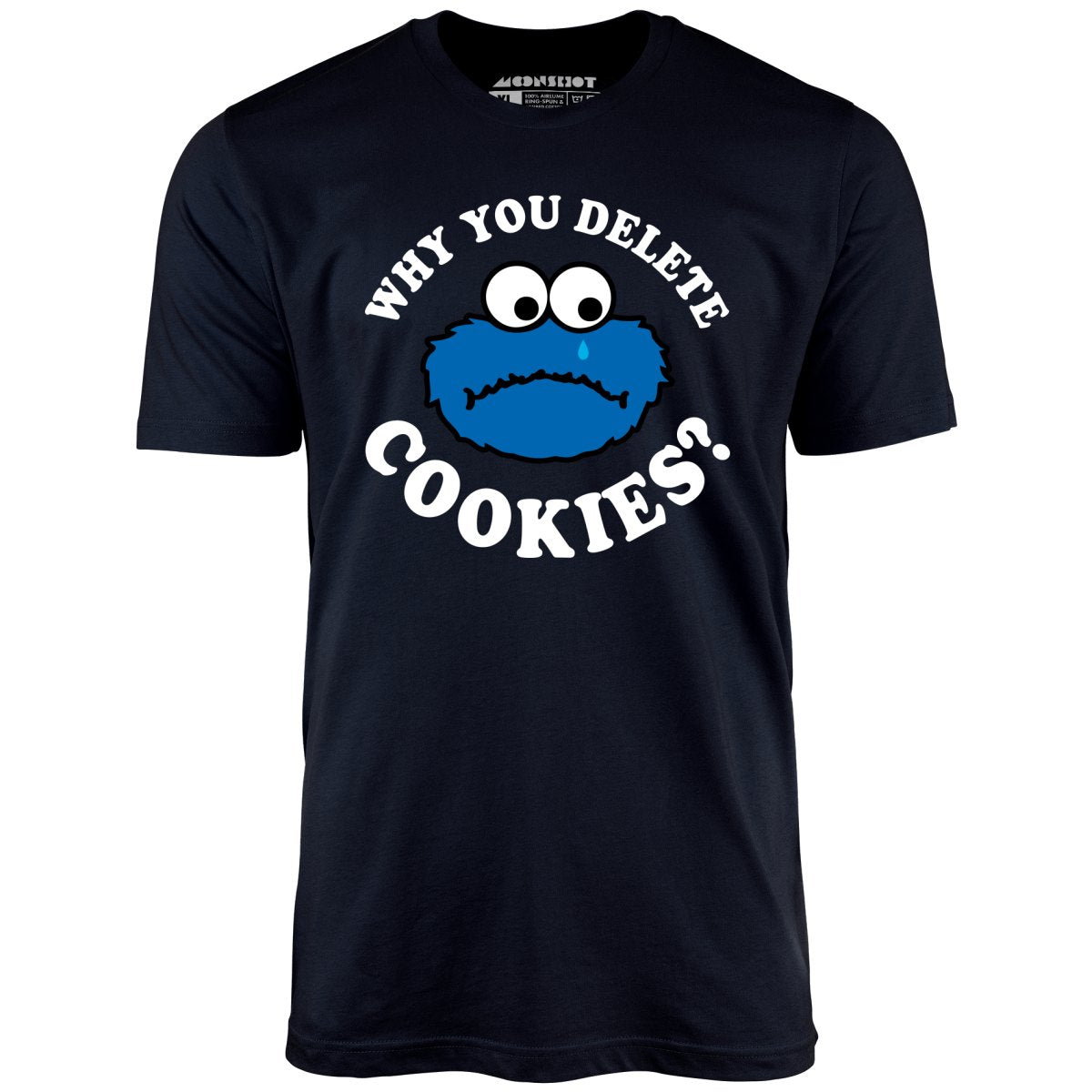 Why You Delete Cookies? - Unisex T-Shirt