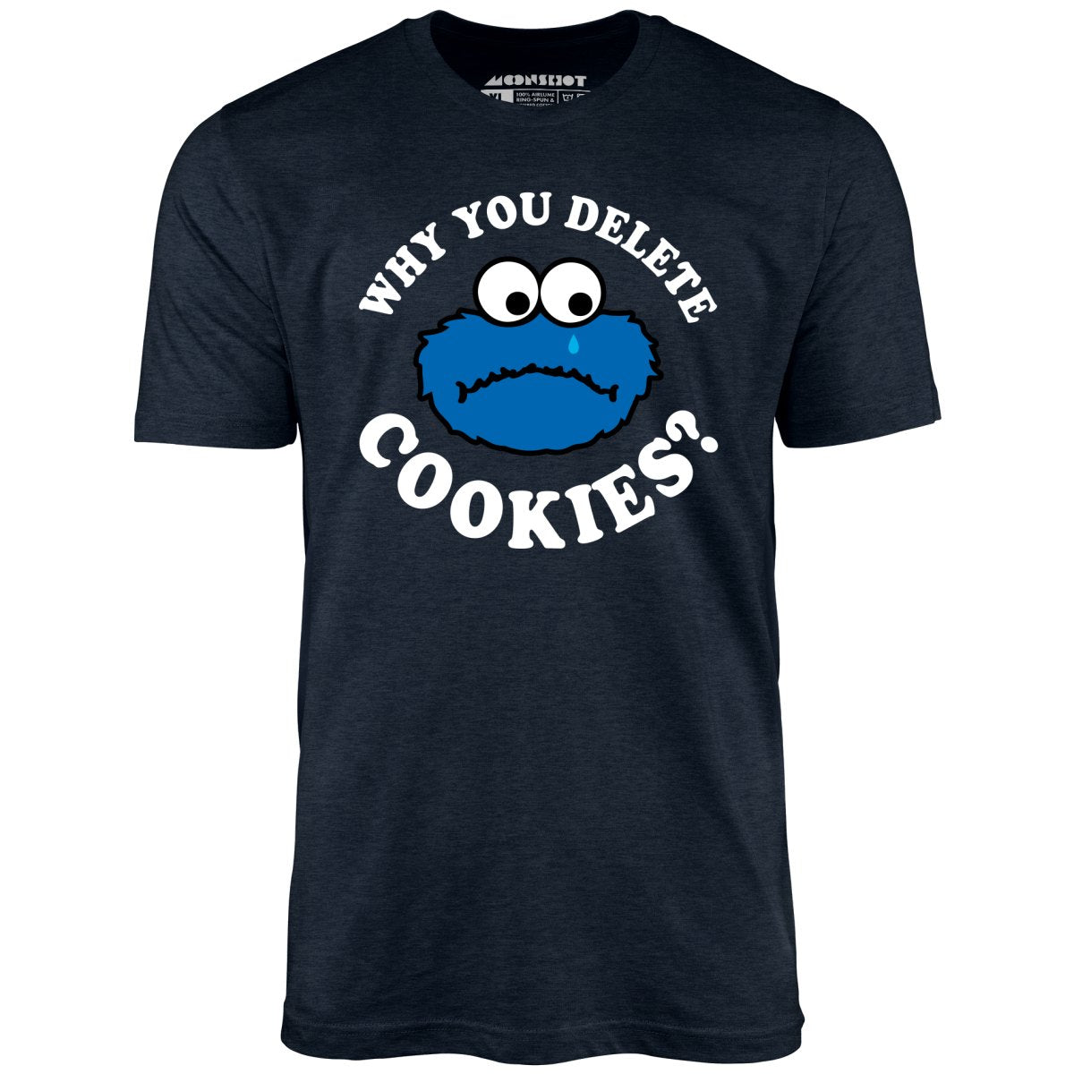 Why You Delete Cookies? - Unisex T-Shirt