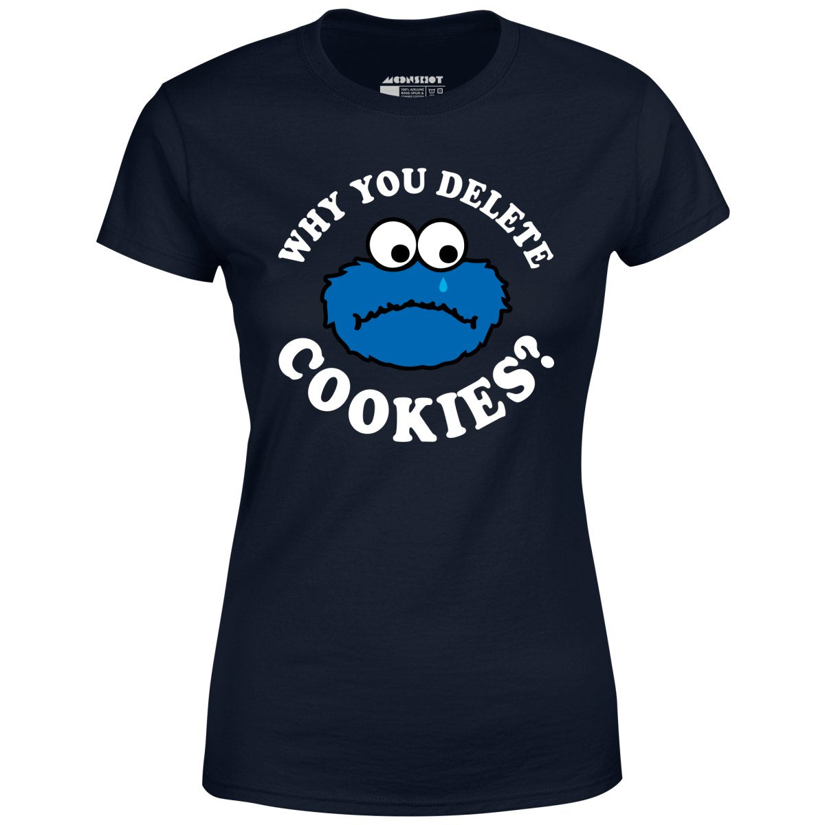 Why You Delete Cookies? - Women's T-Shirt