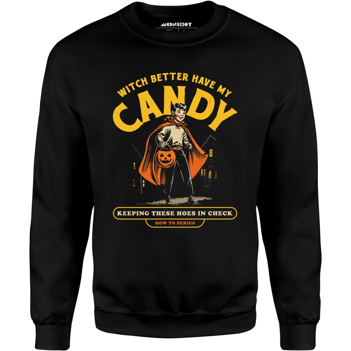 Witch Better Have My Candy - Unisex Sweatshirt