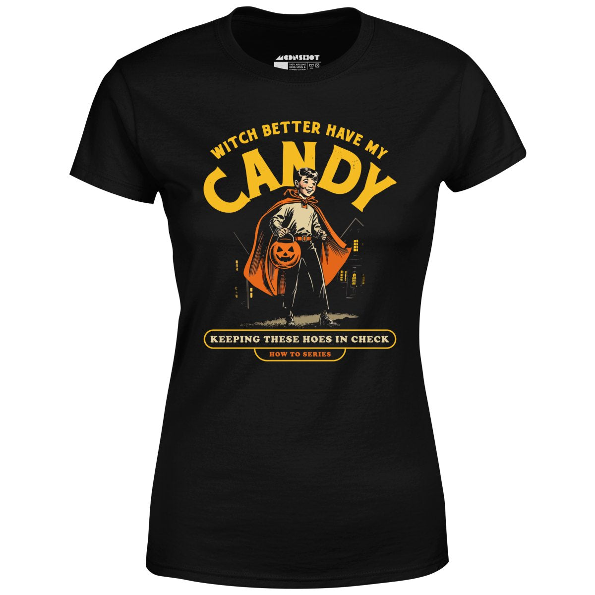 Witch Better Have My Candy - Women's T-Shirt