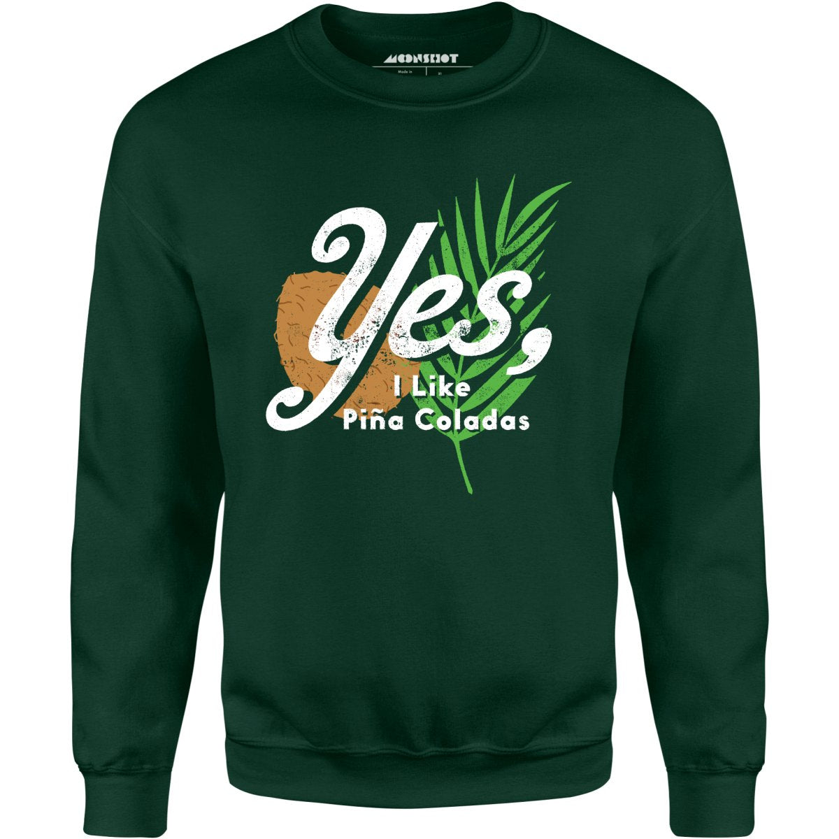 Yes I Like Pina Coladas - Unisex Sweatshirt