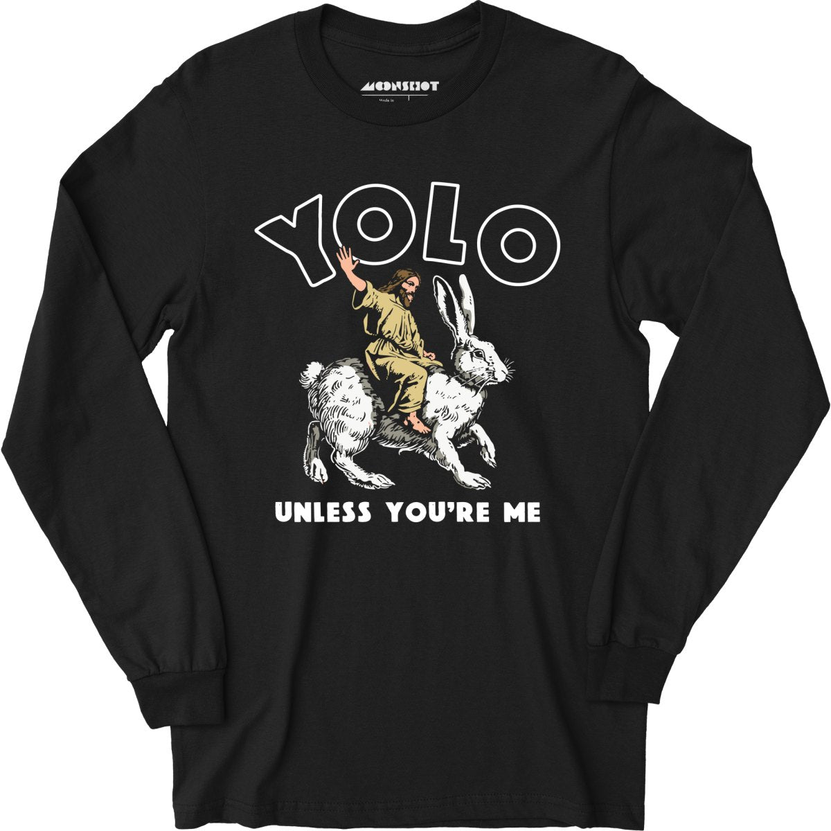 Yolo - Unless You're Me - Long Sleeve T-Shirt