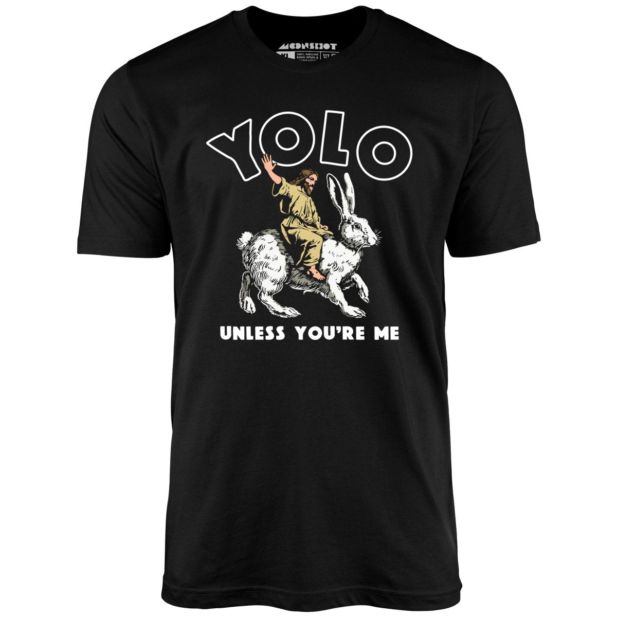 Yolo - Unless You're Me - Unisex T-Shirt