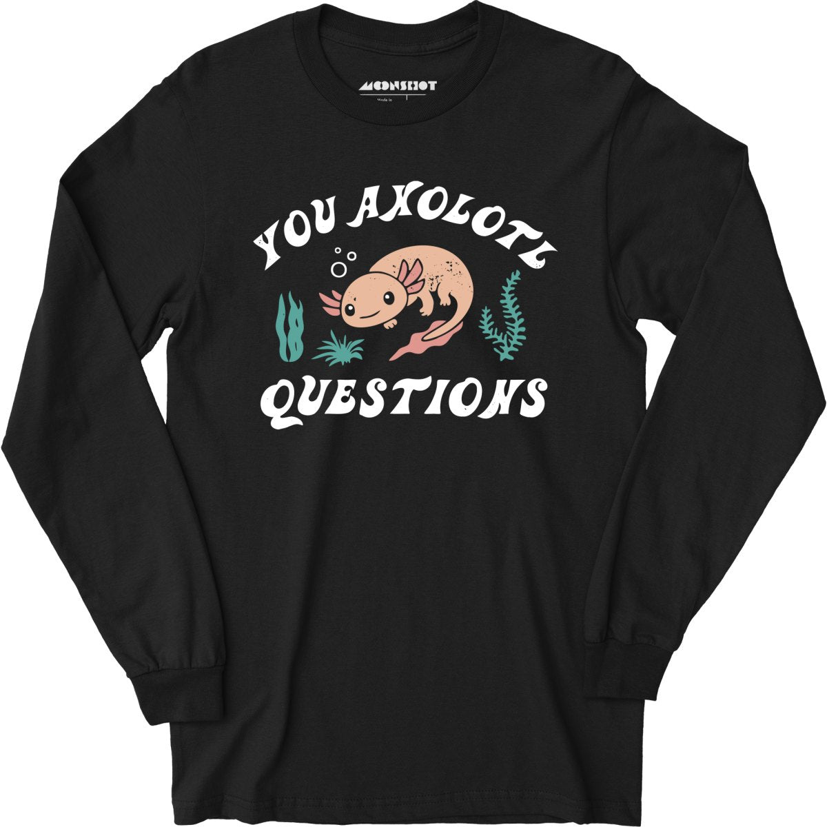 You Axolotl Questions - Long Sleeve T-Shirt