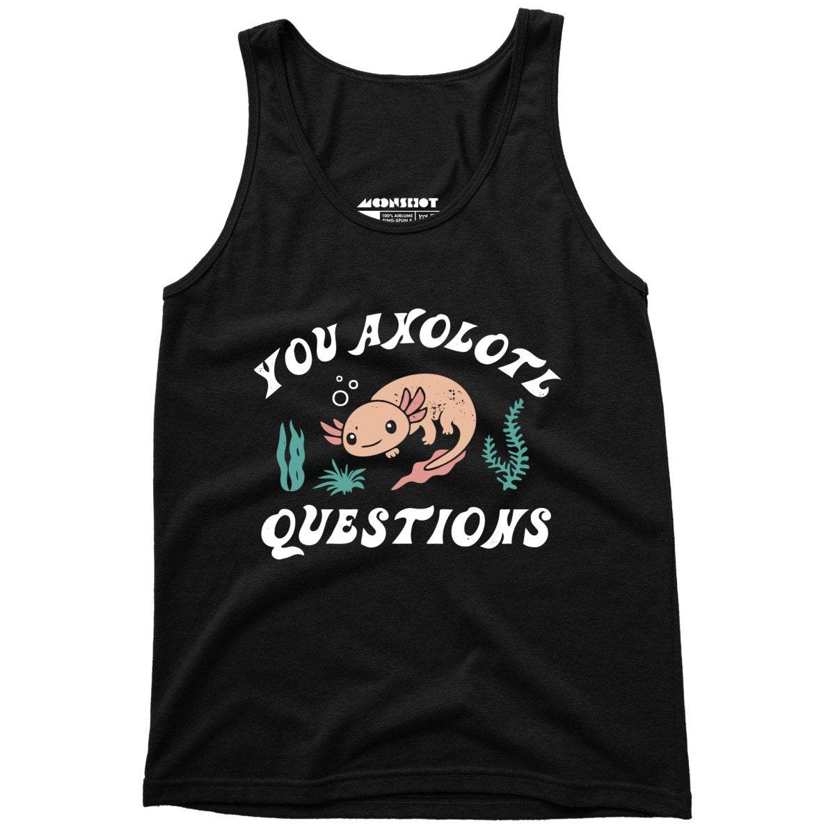 You Axolotl Questions - Unisex Tank Top
