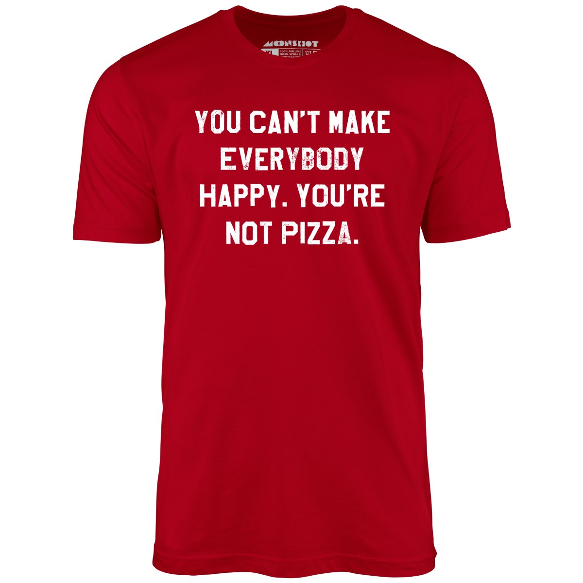 You Can't Make Everybody Happy - Unisex T-Shirt