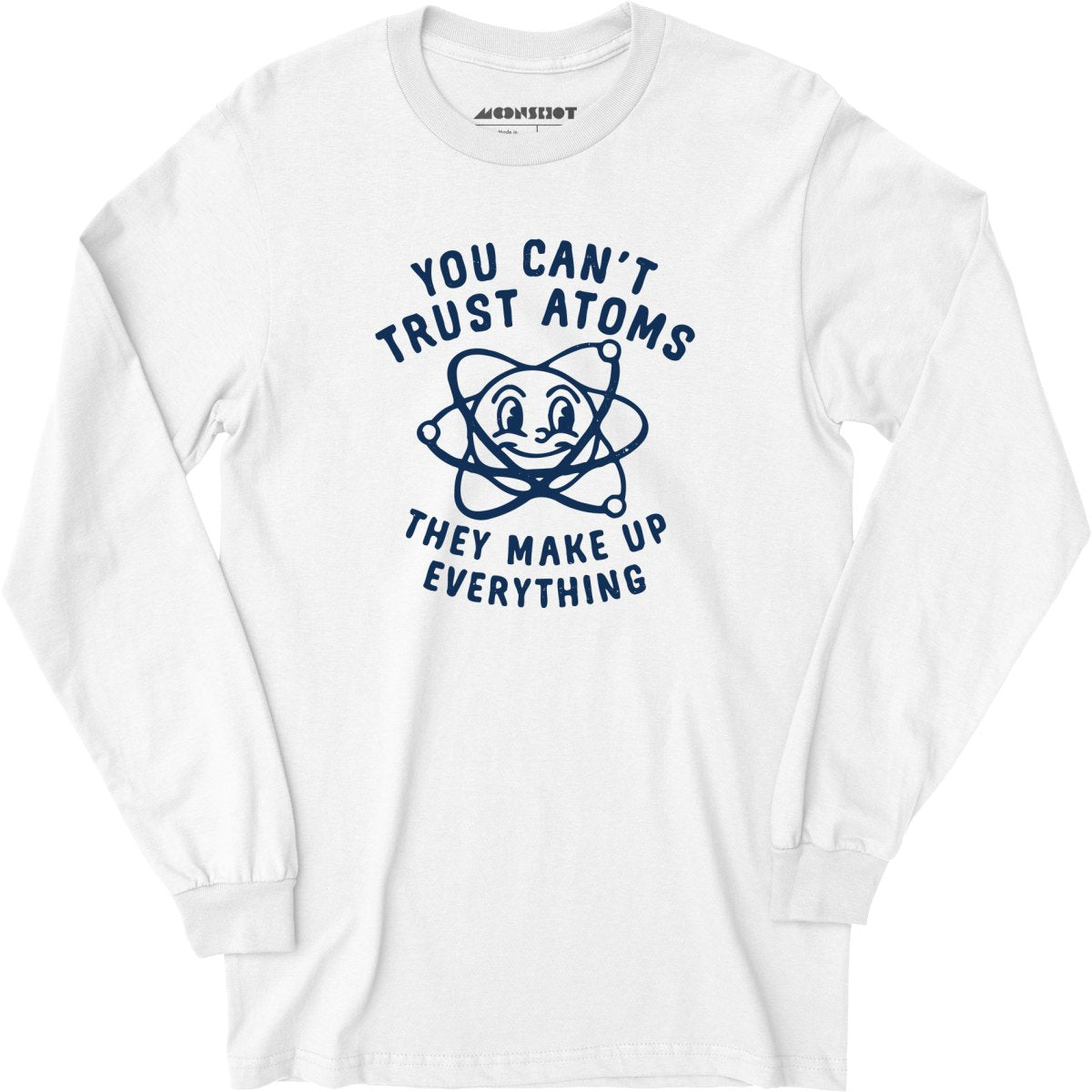 You Can't Trust Atoms - Long Sleeve T-Shirt