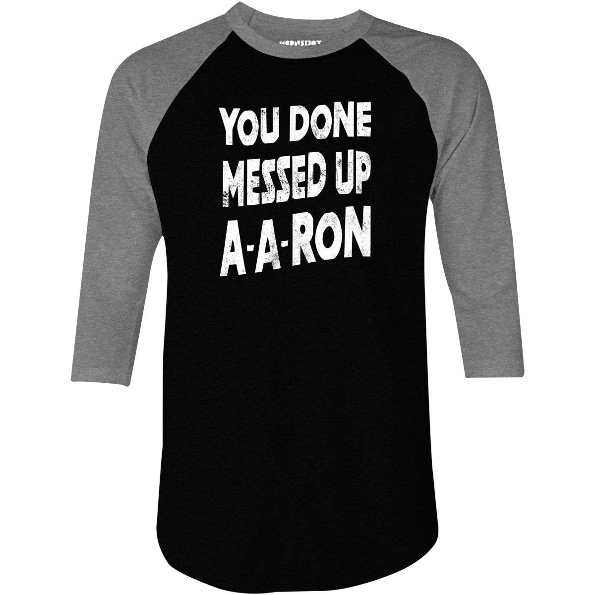 You Done Messed Up A-A-Ron - 3/4 Sleeve Raglan T-Shirt