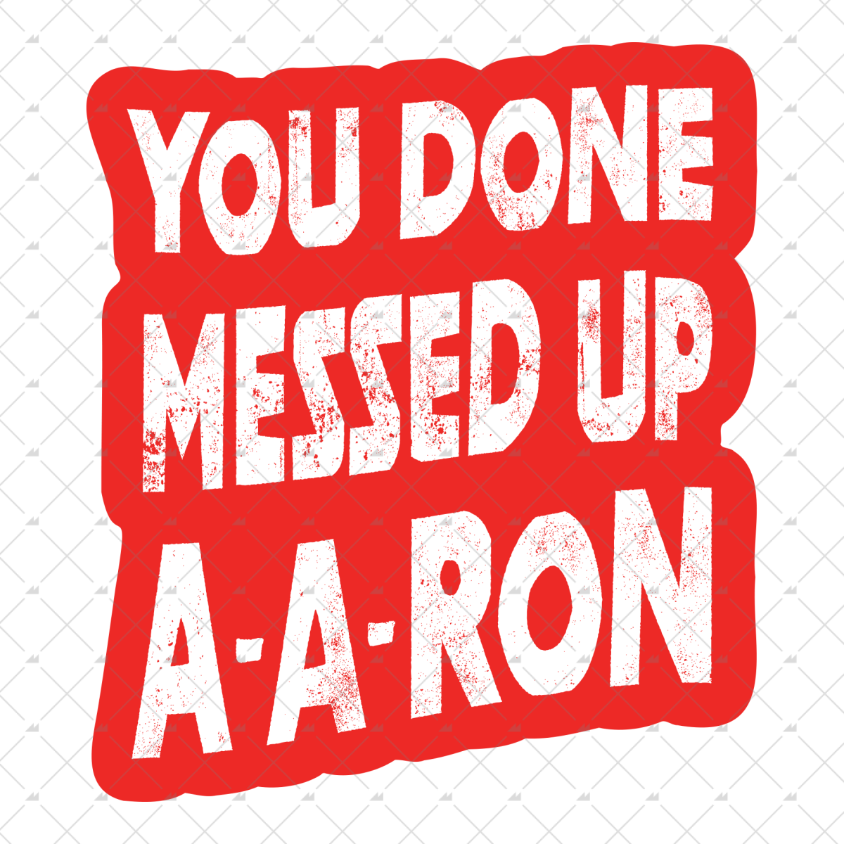 You Done Messed Up A-A-Ron - Sticker