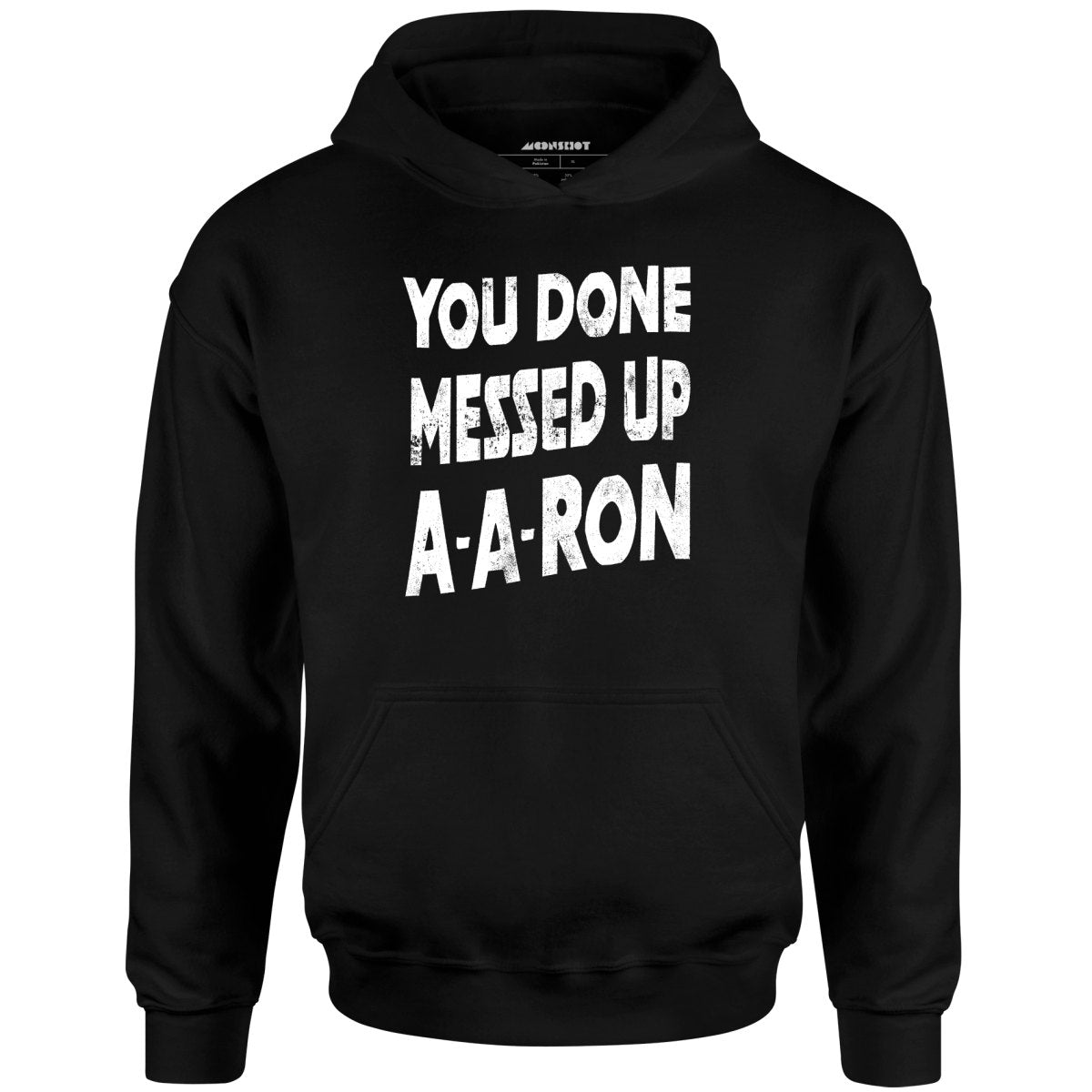 You Done Messed Up A-A-Ron - Unisex Hoodie