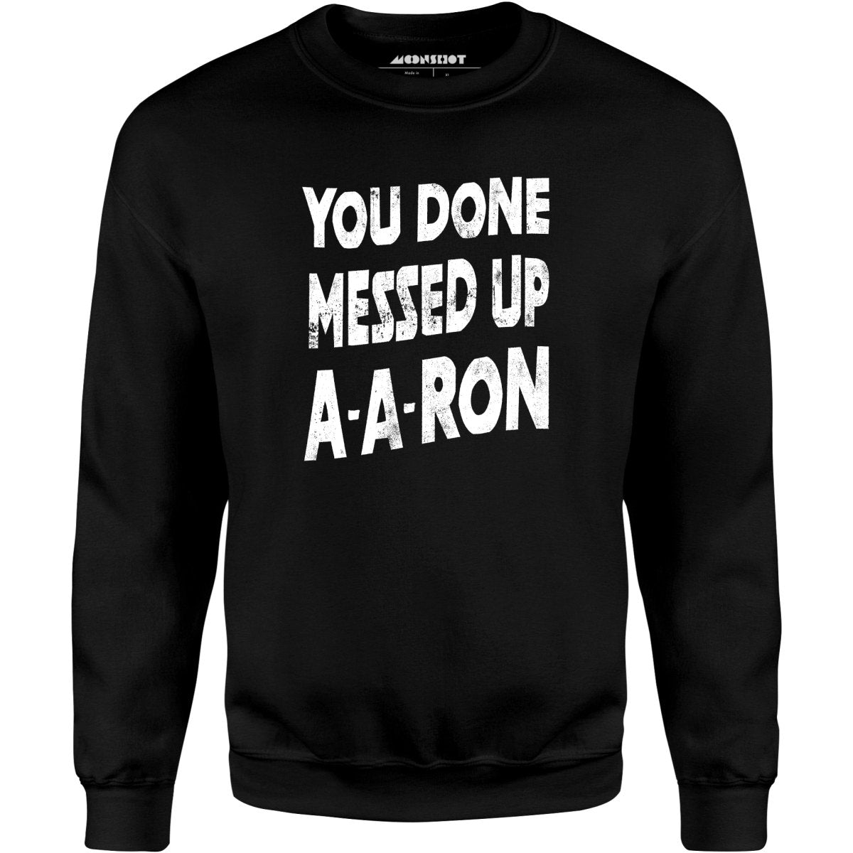 You Done Messed Up A-A-Ron - Unisex Sweatshirt