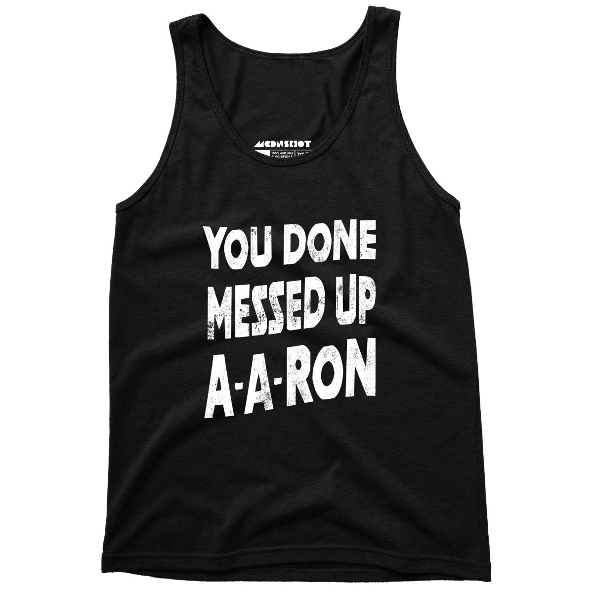 You Done Messed Up A-A-Ron - Unisex Tank Top