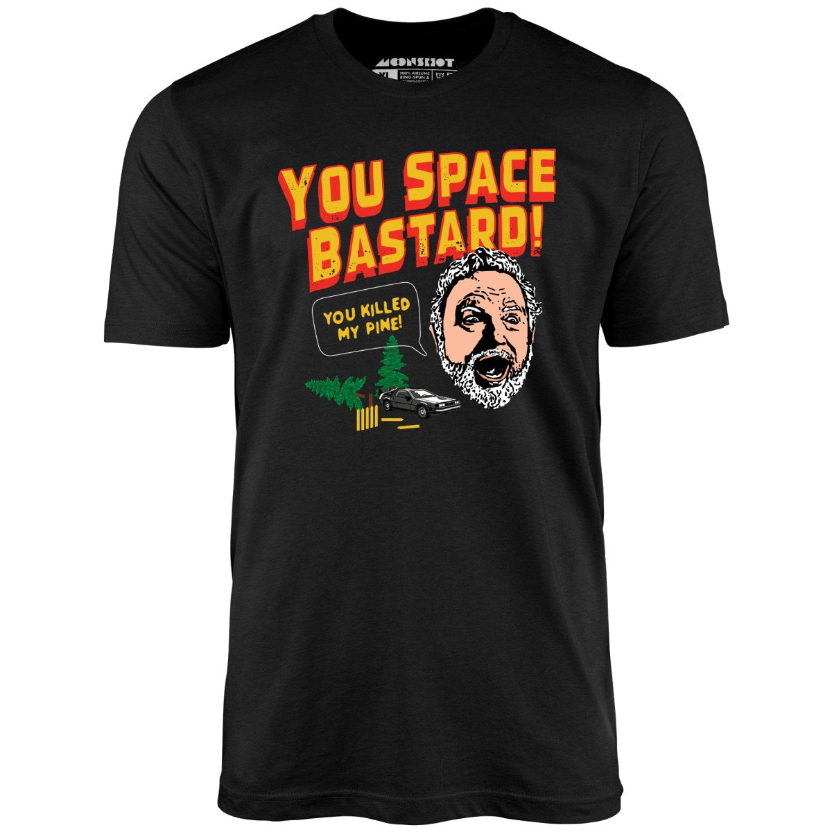 You Space Bastard! You Killed My Pine! - Unisex T-Shirt